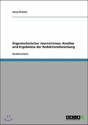 Organisatorischer Journalismus: Ansatze und Ergebnisse der Redaktionsforschung