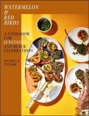 Watermelon and Red Birds: A Cookbook for Juneteenth and Black Celebrations