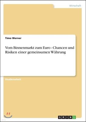 Vom Binnenmarkt zum Euro - Chancen und Risiken einer gemeinsamen Wahrung