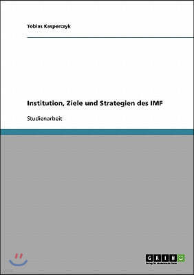 Institution, Ziele und Strategien des IMF