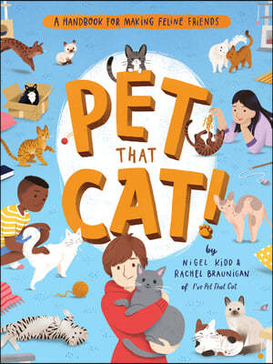 Pet That Cat!: A Handbook for Making Feline Friends