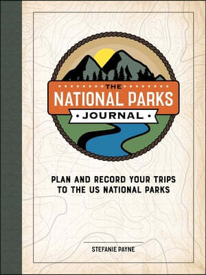 The National Parks Journal: Plan & Record Your Trips to the Us National Parks