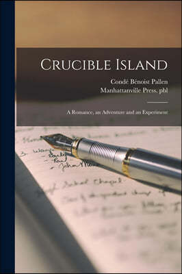 Crucible Island: a Romance, an Adventure and an Experiment