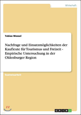 Nachfrage und Einsatzmoglichkeiten der Kaufleute fur Tourismus und Freizeit - Empirische Untersuchung in der Oldenburger Region