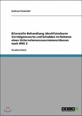 Bilanzielle Behandlung identifizierbarer Verm?genswerte und Schulden im Rahmen eines Unternehmenszusammenschlusses nach IFRS 3