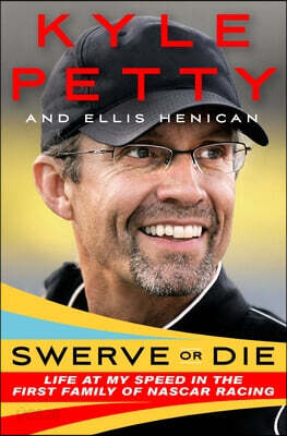 Swerve or Die: Life at My Speed in the First Family of NASCAR Racing