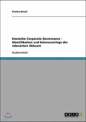 Deutsche Corporate Governance - Identifikation und Interessenlage der relevanten Akteure