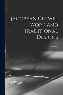 Jacobean Crewel Work and Traditional Designs