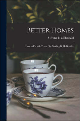 Better Homes: How to Furnish Them / by Sterling B. McDonald.