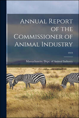Annual Report of the Commissioner of Animal Industry; 1919