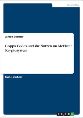 Goppa Codes und ihr Nutzen im McEliece Kryptosystem