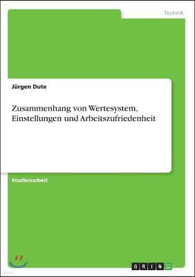 Zusammenhang von Wertesystem, Einstellungen und Arbeitszufriedenheit