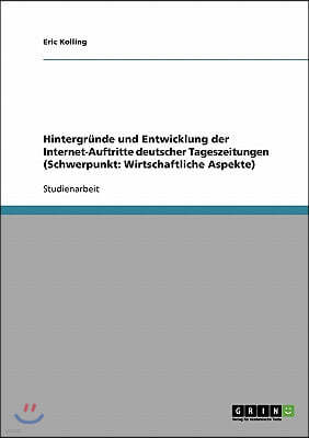 Hintergr?nde und Entwicklung der Internet-Auftritte deutscher Tageszeitungen (Schwerpunkt: Wirtschaftliche Aspekte)