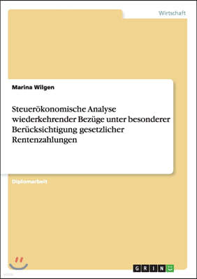 Steuer?konomische Analyse Wiederkehrender Bez?ge Unter Besonderer Ber?cksichtigung Gesetzlicher Rentenzahlungen