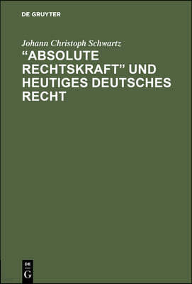 "Absolute Rechtskraft" und heutiges Deutsches Recht