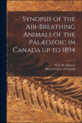 Synopsis of the Air-breathing Animals of the Palæozoic in Canada up to 1894 [microform]