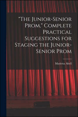 "The Junior-senior Prom," Complete Practical Suggestions for Staging the Junior-senior Prom