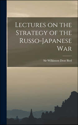 Lectures on the Strategy of the Russo-Japanese War