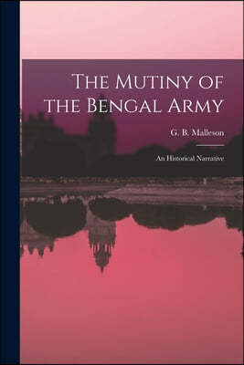 The Mutiny of the Bengal Army: an Historical Narrative