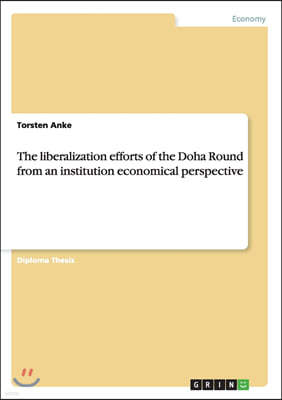 The Liberalization Efforts of the Doha Round from an Institution Economical Perspective