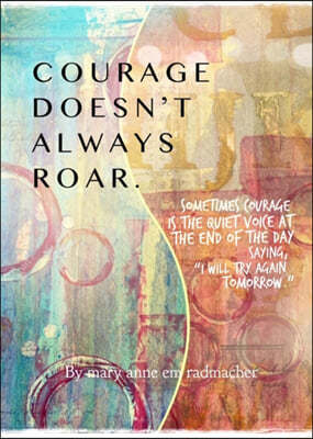 Courage Doesn't Always Roar: And Sometimes It Does, Re-Defining Courage with Daily Inspirations (Inspiring Gift for Women)