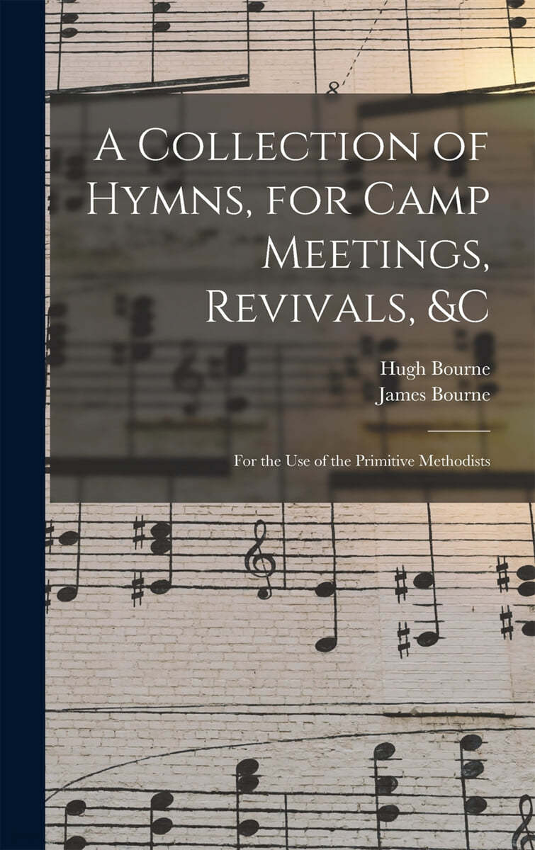 A Collection of Hymns, for Camp Meetings, Revivals, &c: for the Use of the Primitive Methodists