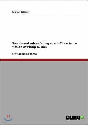 Worlds and selves falling apart - The science fiction of Philip K. Dick