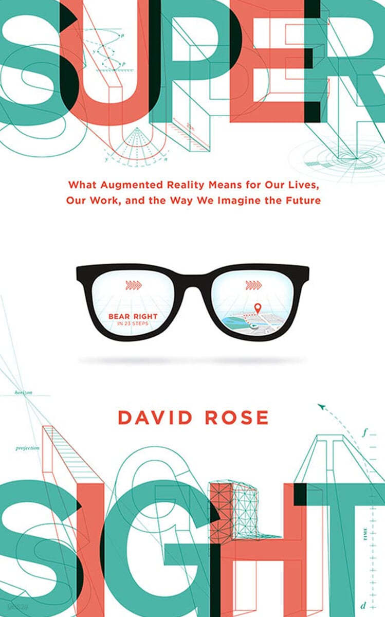 Supersight: What Augmented Reality Means for Our Lives, Our Work, and the Way We Imagine the Future