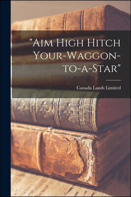 Legare Street Press Aim High Hitch Your-waggon-to-a-star [microform]