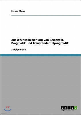 Zur Wechselbeziehung von Semantik, Pragmatik und Transzendentalpragmatik