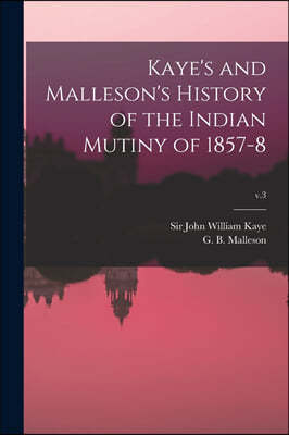 Kaye's and Malleson's History of the Indian Mutiny of 1857-8; v.3