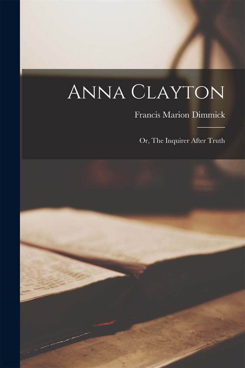 Anna Clayton: or, The Inquirer After Truth