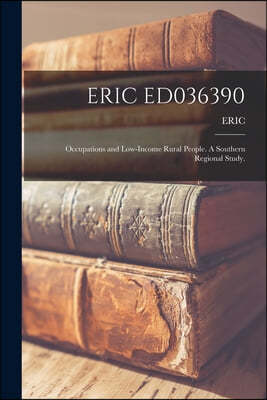 Eric Ed036390: Occupations and Low-Income Rural People. A Southern Regional Study.