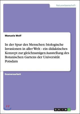 In der Spur des Menschen: biologische Invasionen in aller Welt - ein didaktisches Konzept zur gleichnamigen Ausstellung des Botanischen Gartens