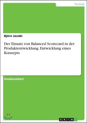 Der Einsatz von Balanced Scorecard in der Produktentwicklung. Entwicklung eines Konzepts