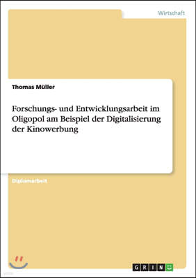 Forschungs- und Entwicklungsarbeit im Oligopol am Beispiel der Digitalisierung der Kinowerbung