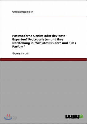 Postmoderne Genies oder deviante Experten? Protagonisten und ihre Darstellung in "Schlafes Bruder" und "Das Parfum"