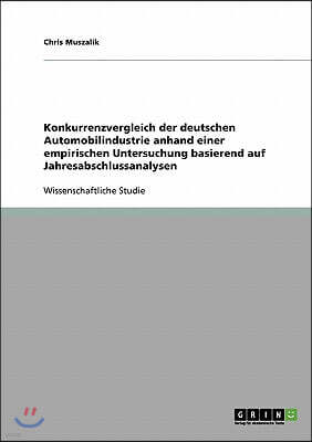Konkurrenzvergleich der deutschen Automobilindustrie: Jahresabschlussanalysen der Audi AG, der BMW Group, der DaimlerChrysler AG, des Porsche Konzerns