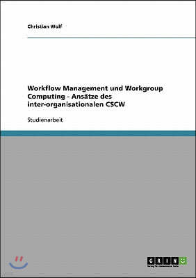 Workflow Management und Workgroup Computing - Ansatze des inter-organisationalen CSCW