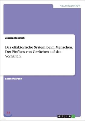 Das olfaktorische System beim Menschen. Der Einfluss von Ger?chen auf das Verhalten