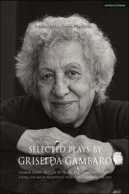 Methuen Drama Selected Plays by Griselda Gambaro: Siamese Twins; Mother by Trade; As the Dream Dictates; Asking Too Much; Persistence; Dear Ibsen, I Am Nora; The Gi