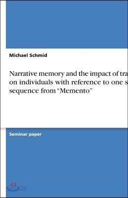 Narrative Memory and the Impact of Trauma on Individuals with Reference to One Short Sequence from Memento
