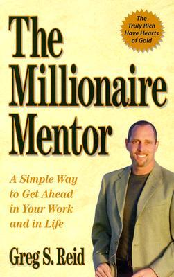 The Millionaire Mentor: A Simple Way to Get Ahead in Your Work and in Life