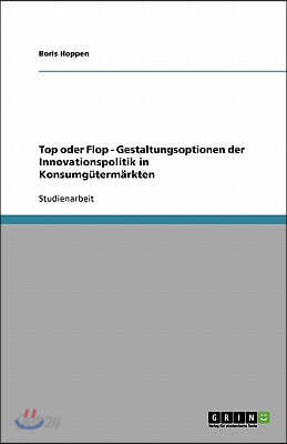 Top oder Flop - Gestaltungsoptionen der Innovationspolitik in Konsumgütermärkten