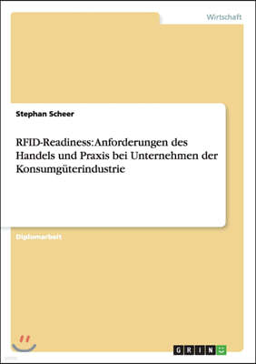 Rfid-Readiness: Anforderungen Des Handels Und Praxis Bei Unternehmen Der Konsumg?terindustrie