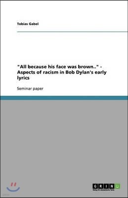 "All Because His Face Was Brown.." - Aspects of Racism in Bob Dylan's Early Lyrics