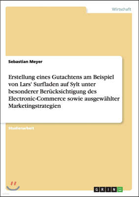 Erstellung Eines Gutachtens Am Beispiel Von Lars' Surfladen Auf Sylt Unter Besonderer Ber?cksichtigung Des Electronic-Commerce Sowie Ausgew?hlter Mark