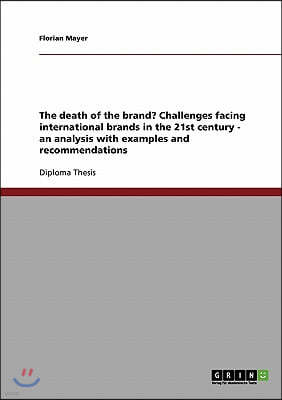 The death of the brand? Challenges facing international brands in the 21st century - an analysis with examples and recommendations