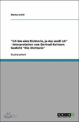 "Ich bin eine Dichterin, ja das weiß ich" - Interpretation von Gertrud Kolmars Gedicht "Die Dichterin"