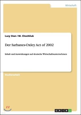 Der Sarbanes-Oxley Act of 2002: Inhalt und Auswirkungen auf deutsche Wirtschaftsunternehmen